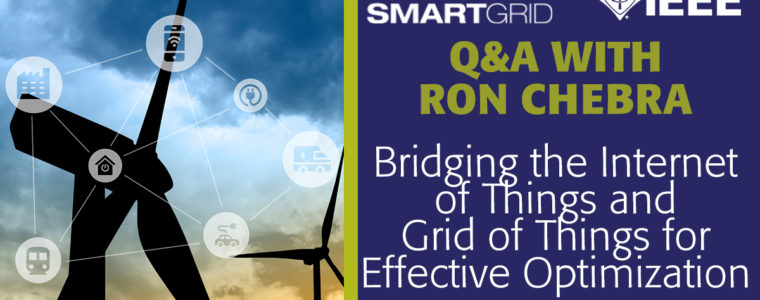 IEEE Smart Grid Interview with Ron Chebra | Bridging the Internet of Things and Grid of Things for Effective Optimization